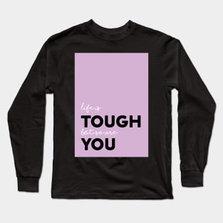 Life is tough Long Sleeve T-Shirt